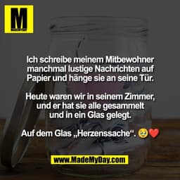 Ich schreibe meinem Mitbewohner
manchmal lustige Nachrichten auf
Papier und hänge sie an seine Tür.
Heute waren wir in