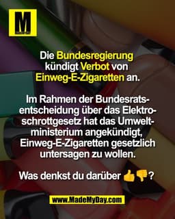 Die Bundesregierung
kündigt Verbot von
Einweg-E-Zigaretten an.
Im Rahmen der Bundesrats-
entscheidung über das Elektr