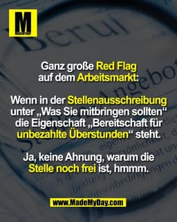 Ganz große Red Flag
auf dem Arbeitsmarkt:
Wenn in der Stellenausschreibung
unter „Was Sie mitbringen sollten“
die Eigen