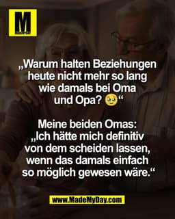 „Warum halten Beziehungen
heute nicht mehr so lang
wie damals bei Oma
und Opa? 🥹“
Meine beiden Omas:
„Ich hätte mi