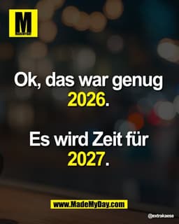 Ok, das war genug
2026.
Es wird Zeit für
2027.