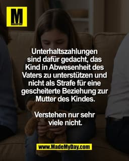 Unterhaltszahlungen
sind dafür gedacht, das
Kind in Abwesenheit des
Vaters zu unterstützen und
nicht als Strafe für