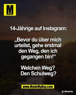 14-Jährige auf Instagram:
„Bevor du über mich
urteilst, gehe erstmal
den Weg, den ich
gegangen bin!“
Welchen Weg?