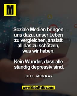 Soziale Medien bringen
uns dazu, unser Leben
zu vergleichen, anstatt
all das zu schätzen,
was wir haben.
Kein Wund